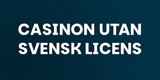 Casino Utan Svensk Licens – Allt Du Behöver Veta